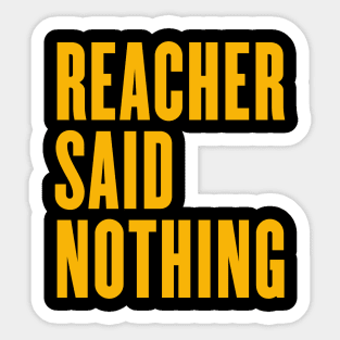 reacher said nothing Sticker